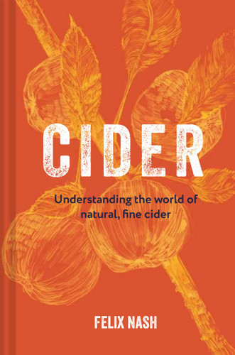 Cider: Understanding the world of natural, fine cider book cover by Felix Nash