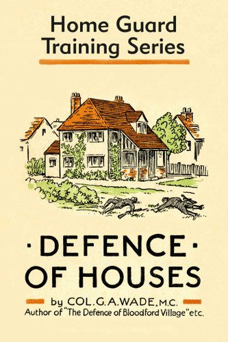 Defence of Houses: Home Guard Training Series book cover by Colonel G.A. Wade