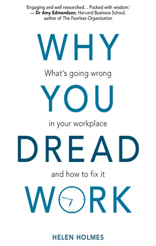 Why You Dread Work: What's Going Wrong in Your Workplace and How to Fix It book cover by Helen Holmes