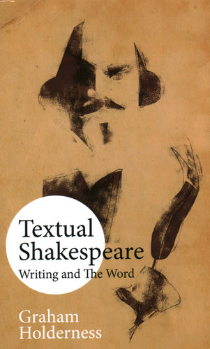 Textual Shakespeare: Writing and the Word book cover by Graham Holderness