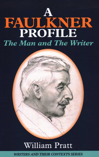 A Faulkner Profile: The Man and The Writer (Writers and Their Contexts) book cover by William Pratt
