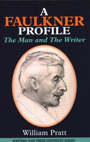 A Faulkner Profile: The Man and The Writer (Writers and Their Contexts) book cover by William Pratt