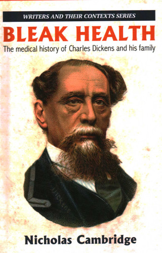 Bleak Health: The medical history of Charles Dickens and his family book cover by Nicholas Cambridge