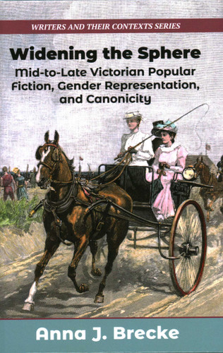 Widening the Sphere: Mid-to-Late Victorian Popular Fiction, Gender Representation,and Canonicity book cover by Anna J Brecke