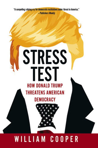 Stress Test: How Donald Trump Threatens American Democracy book cover by William Cooper
