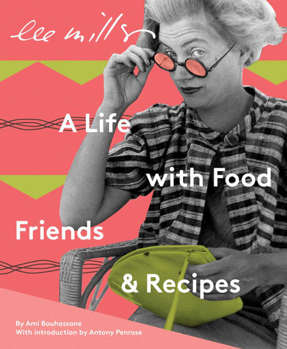 Lee Miller: A Life with Food, Friends & Recipes book cover by Ami Bouhassane