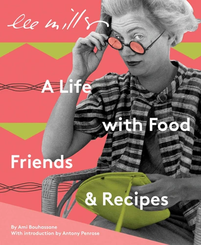 Lee Miller: A Life with Food, Friends & Recipes book cover by Ami Bouhassane