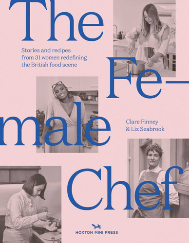 The Female Chef: Stories and recipes from 31 women redefining the British food scene book cover by Clare Finney, Liz Seabrook