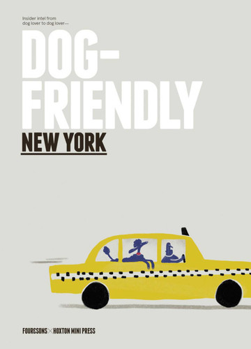Dog Friendly New York: Insider intel from dog lover to dog lover book cover by Four & Sons