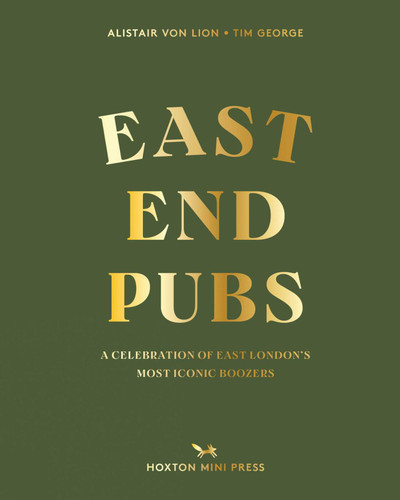 East End Pubs: A Celebration of East London's Most Iconic Boozers book cover by Alistair Lion