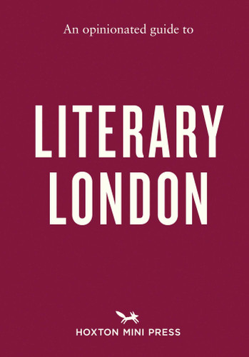 An Opinionated Guide to Literary London (Opinionated Guides) book cover by John Clegg