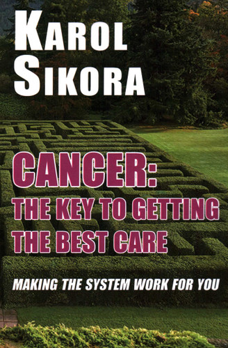 Cancer: The Key to Getting the Best Care: Making the System Work for You book cover by Karol Sikora