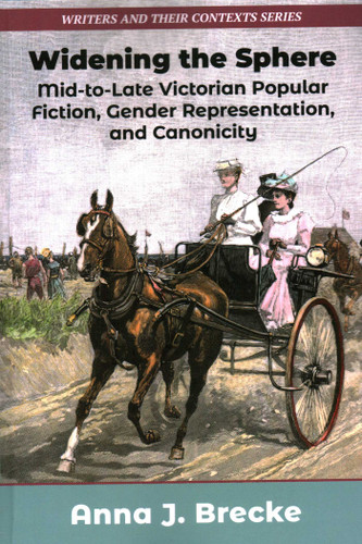 Widening the Sphere: Mid-to-Late Victorian Popular Fiction, Gender Representation,and Canonicity book cover by Anna J Brecke