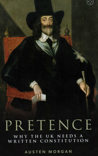 Pretence: Why The UK Needs A Written Constitution book cover by Austen Morgan