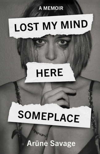 Lost My Mind Here Someplace: A Memoir book cover by Arune Savage