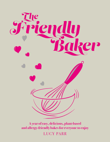 Friendly Baker: A Year of Easy, Delicious, Plant-based and Allergy-friendly Bakes for Everyone to Enjoy book cover by Lucy Parr