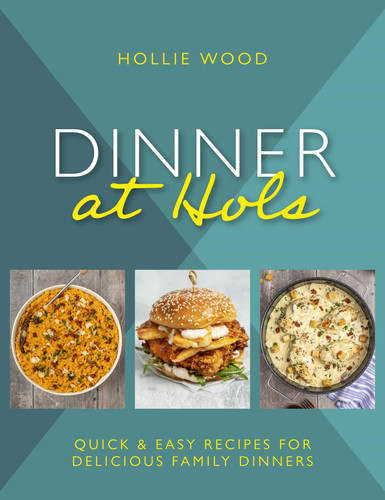 Dinner At Hol's: Quick and Easy Recipes for Delicious Family Dinners book cover by Hollie Wood