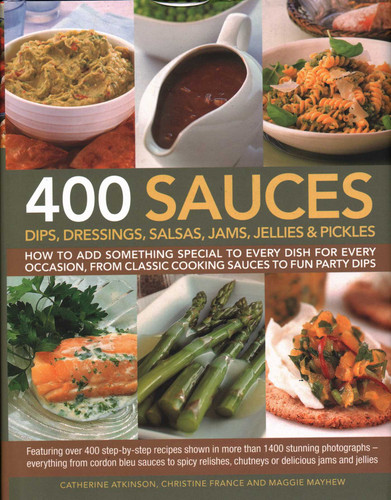 400 Sauces, Dips, Dressings, Salsas, Jams, Jellies & Pickles book cover by Catherine Atkinson, Christine France, Maggie Mayhew