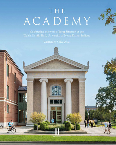 The Academy: Celebrating the work of John Simpson at the Walsh Family Hall, University of Notre Dame, Indiana book cover by Clive Aslet