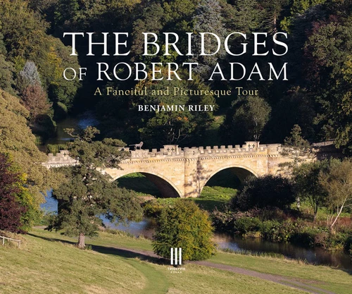 The Bridges of Robert Adam: A Fanciful and Picturesque Tour book cover by Benjamin Riley