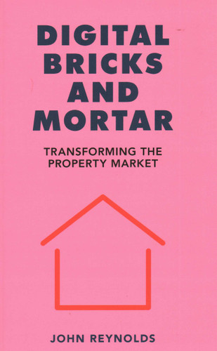Digital Bricks and Mortar: Transforming the Property Market book cover by John Reynolds