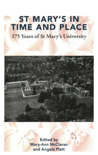 St Mary's in Time and Place: 175 Years of St. Mary's University book cover by Mary-Ann McClaran, Angela Platt