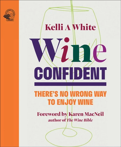Wine Confident: There's No Wrong Way to Enjoy Wine book cover by Kelli White