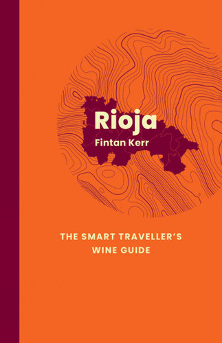 Rioja: The Smart Traveller's Wine Guide: A pocket guide to Rioja for the wine-interested tourist (The Smart Traveller's Wine Guide) book cover by Fintan Kerr