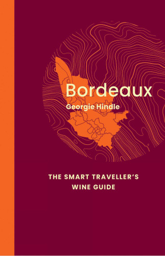 Bordeaux: The Smart Traveller's Wine Guide: A pocket guide to Bordeaux for the wine-interested tourist (The Smart Traveller's Wine Guide) book cover by Georgie Hindle