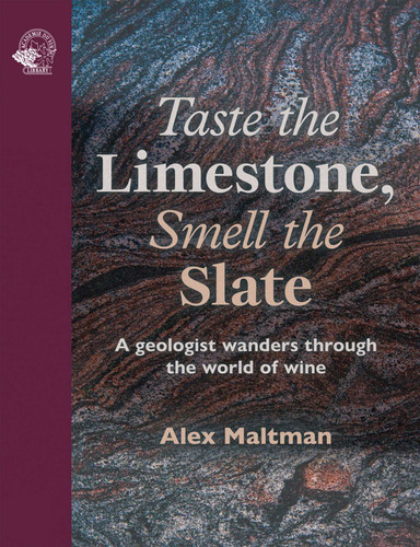 Taste the Limestone, Smell the Slate: A geologist wanders through the world of wine book cover by Alex Maltman
