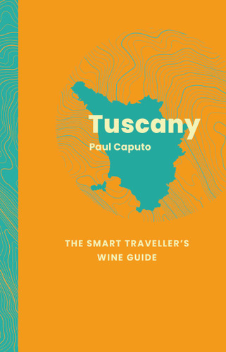 Tuscany: The Smart Traveller's Wine Guide (The Smart Traveller's Wine Guide) book cover by Paul Caputo