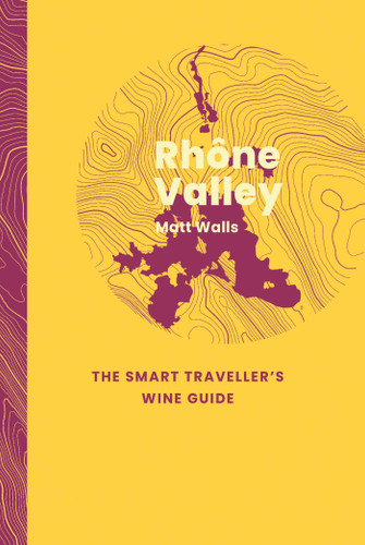 Rhône Valley: The Smart Traveller's Wine Guide (The Smart Traveller's Wine Guide) book cover by Matt Walls