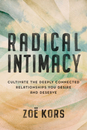 Radical Intimacy: Cultivate the Deeply Connected Relationships You Desire and Deserve book cover by Zoë Kors