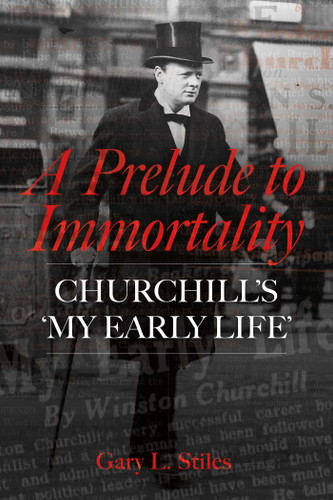 A Prelude to Immortality: Winston Churchill's 'My Early Life' book cover by Gary L. Stiles