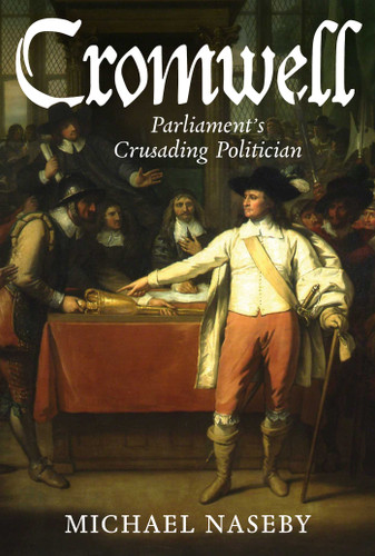 Cromwell: Parliament's Crusading Politician book cover by Michael Naseby