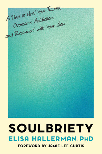 Soulbriety: A Plan to Heal Your Trauma, Overcome Addiction, and Reconnect with Your Soul book cover by Elisa Hallerman