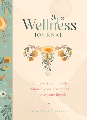 My Wellness Journal: Connect to your body, Balance your hormones, Improve your health book cover by Melissa Christie