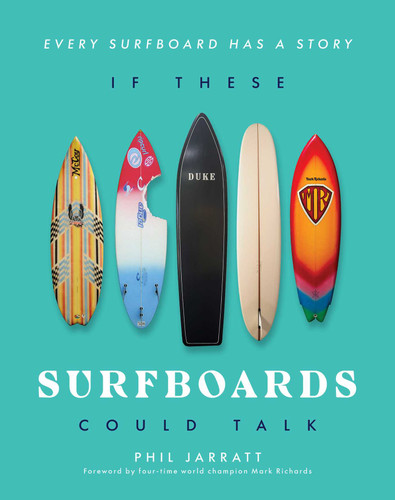 If These Surfboards Could Talk: Every surfboard has a story book cover by Phil Jarratt