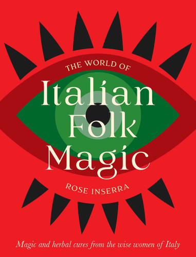 The World of Italian Folk Magic: Magical and herbal cures from the wise women of Italy book cover by Rose Inserra