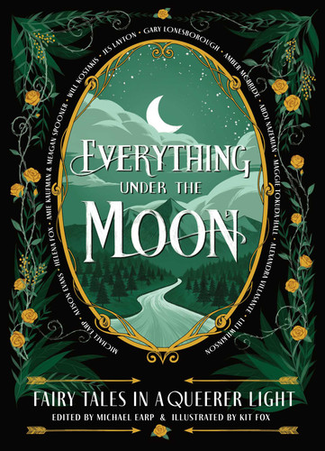 Everything Under the Moon: Fairy tales in a queerer light book cover by 