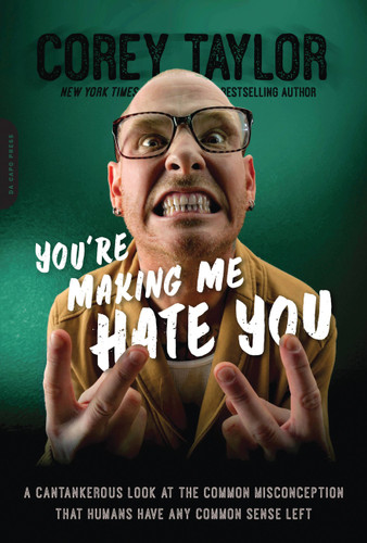 You're Making Me Hate You: A Cantankerous Look at the Common Misconception That Humans Have Any Common Sense Left book cover by Corey Taylor