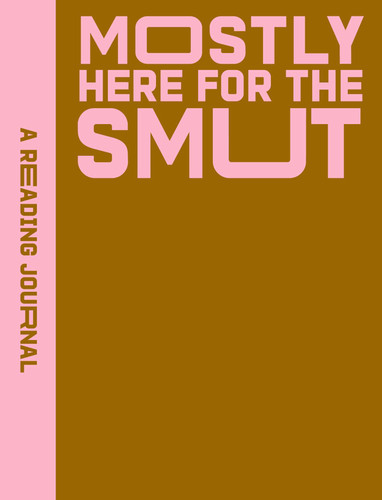 A Reading Journal: Mostly Here for the Smut: Romantasy reading journal, Book review log, Track your reading progress, A5 Reading Log Notebook (A Reading Journal) book cover by Sweet Hearts Press