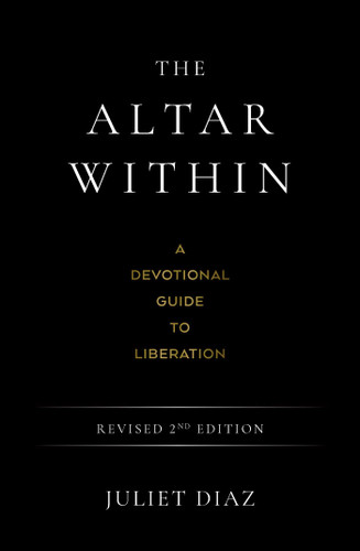 The Altar Within: A Devotional Guide to Liberation, Revised 2nd Edition book cover by Juliet  Diaz