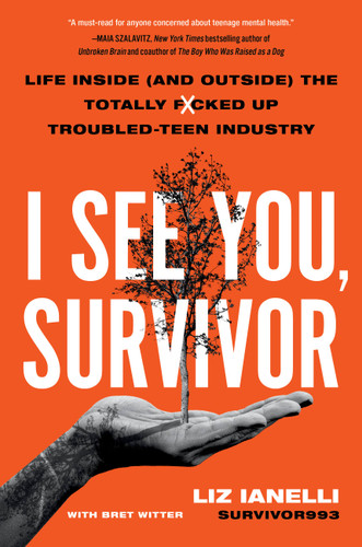 I See You, Survivor: Life Inside (and Outside) the Totally F*cked-Up Troubled Teen Industry book cover by Liz Ianelli