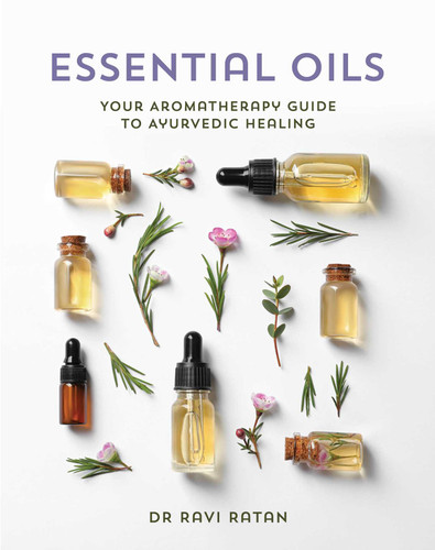 Essential Oils: Your Aromatherapy Guide to Ayurvedic Healing book cover by Dr Ravi Ratan
