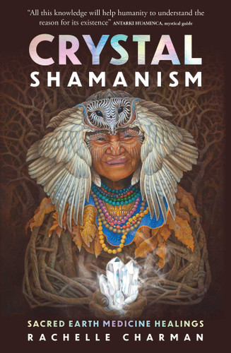 Crystal Shamanism: Sacred earth medicine healings book cover by Rachelle Charman