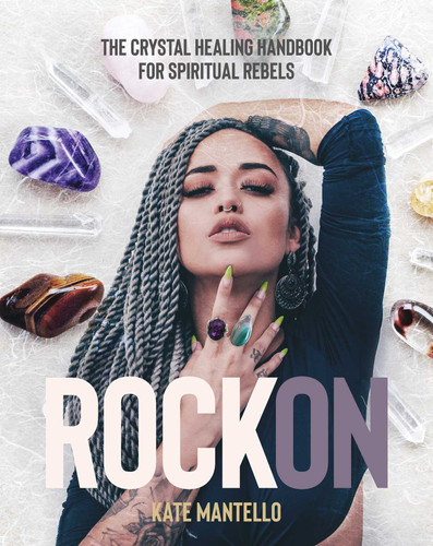Rock On: The Crystal Healing Handbook for Spiritual Rebels book cover by Kate Mantello