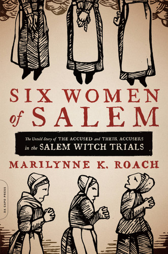Six Women of Salem: The Untold Story of the Accused and Their Accusers in the Salem Witch Trials book cover by Marilynne K. Roach