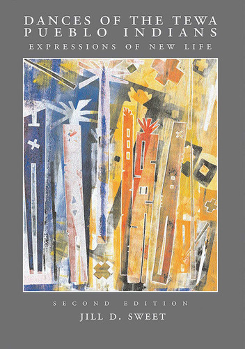 Dances of the Tewa Pueblo Indians: Expressions of New Life, Second Edition (A School for Advanced Research Resident Scholar Book) book cover by Jill D. Sweet