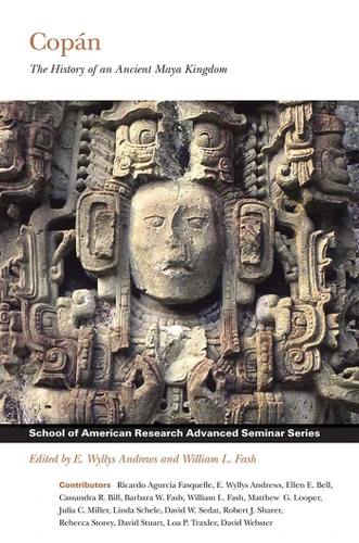 Copán: The History of an Ancient Maya Kingdom (School for Advanced Research Advanced Seminar Series) book cover by 